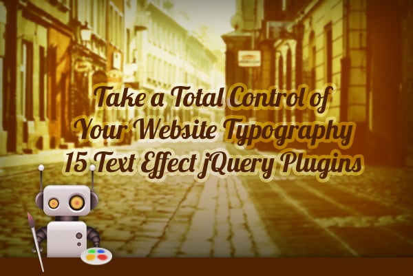 Take a Total Control of Your Website Typography: 15 Text Effect jQuery Plugins